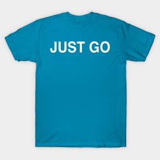 Just Go T-Shirt